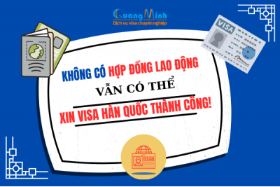 KHÔNG CÓ HỢP ĐỒNG LAO ĐỒNG VẪN CÓ THỂ XIN VISA HÀN QUỐC THÀNH CÔNG!